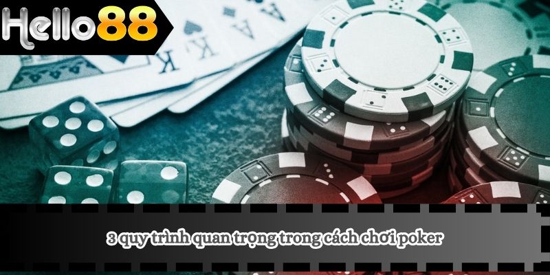 3 quy trình quan trọng trong cách chơi poker